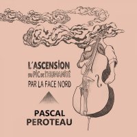 Pascal Peroteau - L’ascension du pic de l’humanité par la face nord